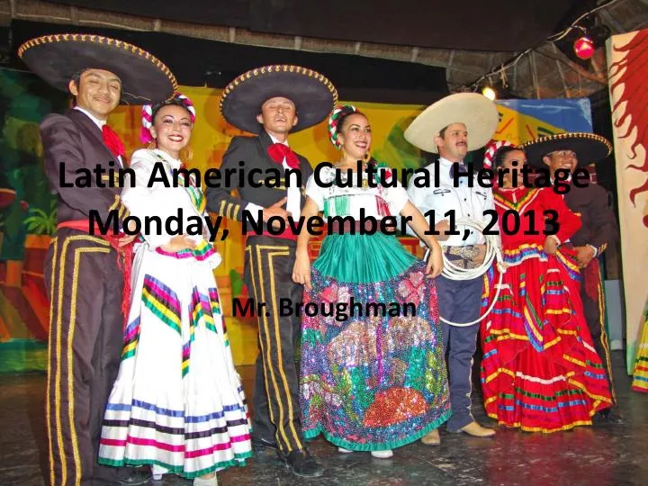 latin american cultural heritage monday november 11 2013
