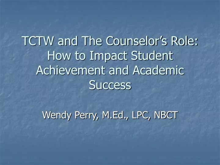 tctw and the counselor s role how to impact student achievement and academic success