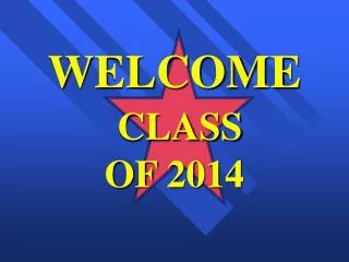 WELCOME CLASS OF 2014