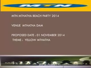 MTN MTHATHA BEACH PARTY 2014 VENUE MTHATHA DAM PROPOSED DATE : 01 NOVEMBER 2014