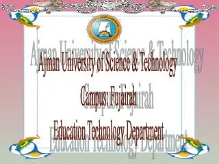 Ajman University of Science &amp; Technology Campus: Fujairah Education Technology Department