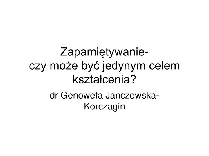 zapami tywanie czy mo e by jedynym celem kszta cenia