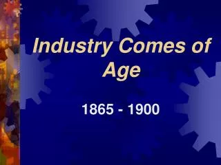 Industry Comes of Age