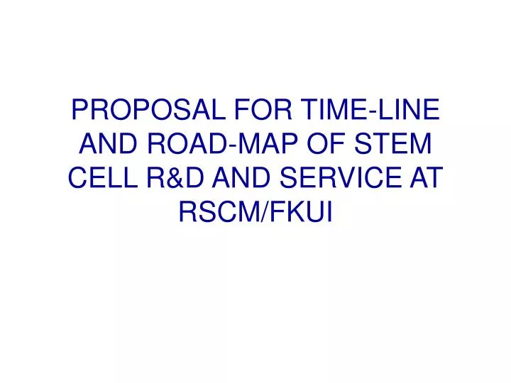 proposal for time line and road map of stem cell r d and service at rscm fkui