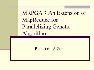 MRPGA ? An Extension of MapReduce for Parallelizing Genetic Algorithm