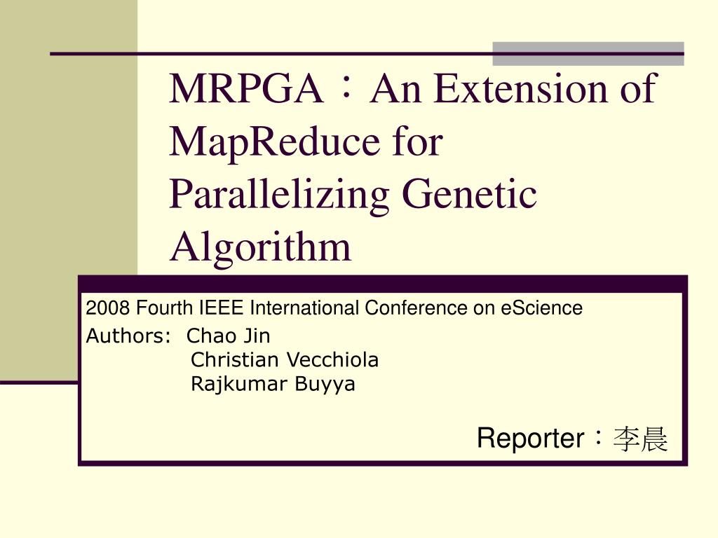 PPT - MRPGA ： An Extension of MapReduce for Parallelizing Genetic ...