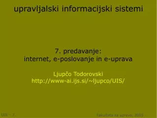 7 predavanje internet e poslovanje in e uprava ljup o todorovski http www ai ijs si ljupco uis