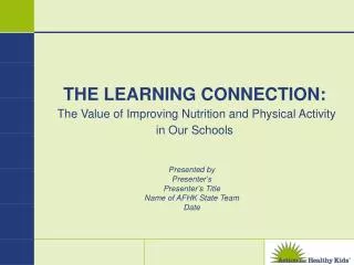 THE LEARNING CONNECTION: The Value of Improving Nutrition and Physical Activity in Our Schools