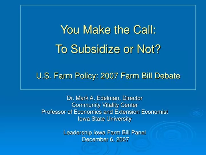 you make the call to subsidize or not u s farm policy 2007 farm bill debate