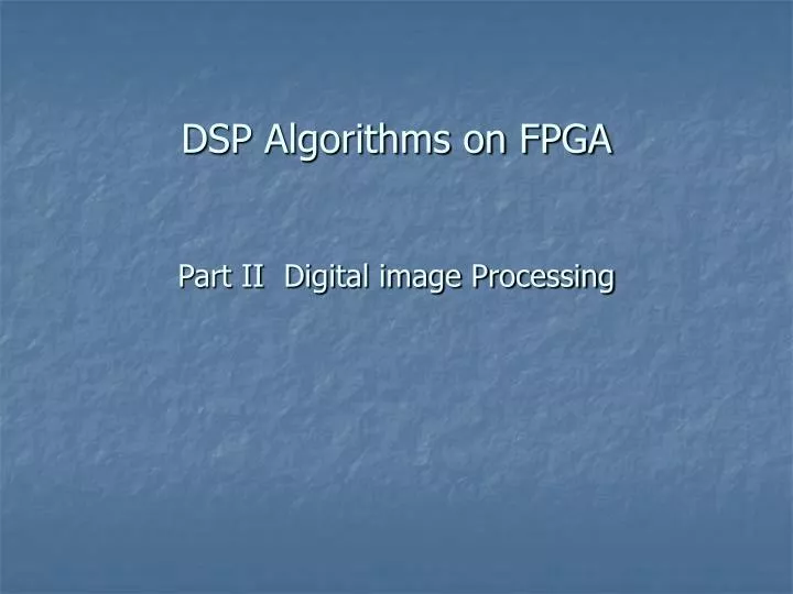 dsp algorithms on fpga part ii digital image processing