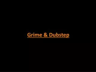 Grime &amp; Dubstep