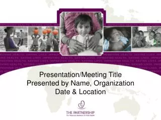 Presentation/Meeting Title Presented by Name, Organization Date &amp; Location