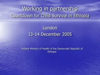 Working in partnership Countdown for Child Survival in Ethiopia London 13-14 December 2005