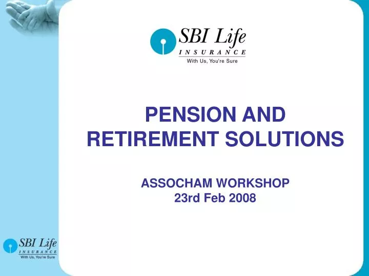 pension and retirement solutions assocham workshop 23rd feb 2008
