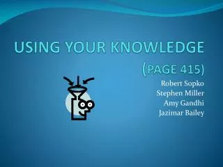 USING YOUR KNOWLEDGE ( PAGE 415)