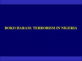 BOKO HARAM: TERRORISM IN NIGERIA
