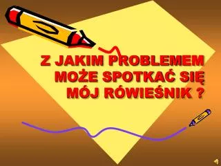 z jakim problem em mo e spotka si m j r wie nik