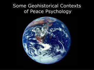 Some Geohistorical Contexts of Peace Psychology