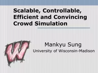 Scalable, Controllable, Efficient and Convincing Crowd Simulation