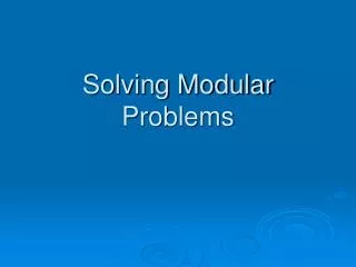 Solving Modular Problems
