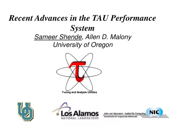 recent advances in the tau performance system sameer shende allen d malony university of oregon