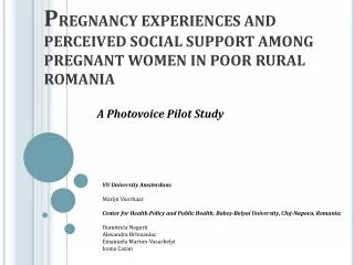 P REGNANCY EXPERIENCES AND PERCEIVED SOCIAL SUPPORT AMONG PREGNANT WOMEN IN POOR RURAL ROMANIA