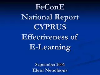 FeConE National Report CYPRUS Effectiveness of E-Learning September 2006 Eleni Neocleous