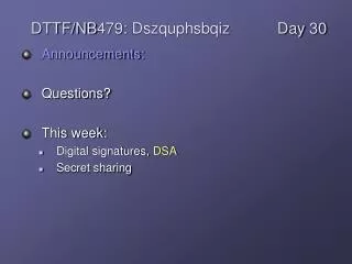 Announcements: Questions? This week: Digital signatures, DSA Secret sharing
