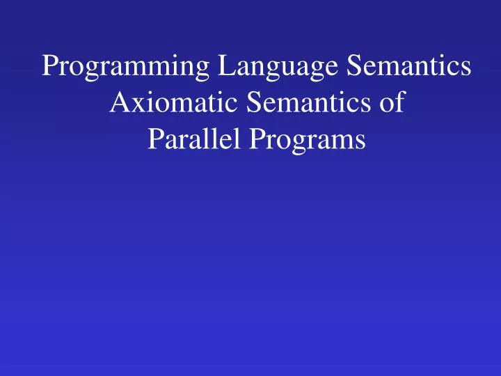 programming language semantics axiomatic semantics of parallel programs