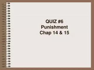 QUIZ #6 Punishment Chap 14 &amp; 15