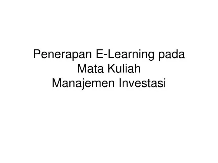 penerapan e learning pada mata kuliah manajemen investasi