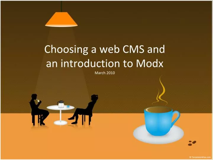 choosing a web cms and an introduction to modx march 2010