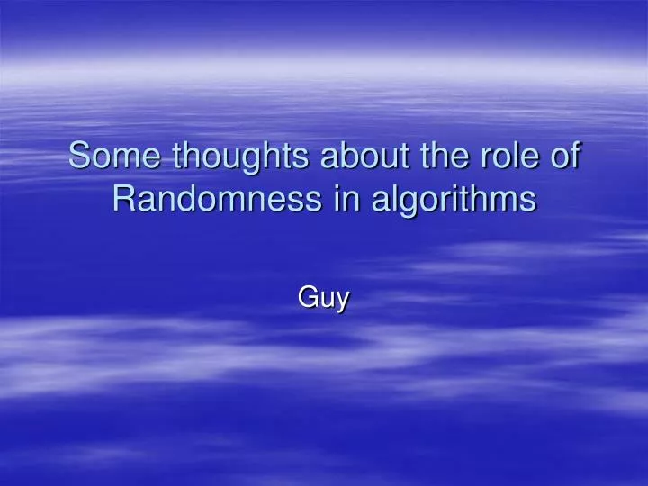 some thoughts about the role of randomness in algorithms
