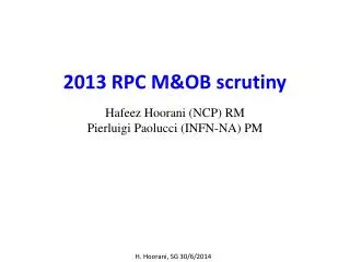 2013 RPC M&amp;OB scrutiny Hafeez Hoorani (NCP) RM Pierluigi Paolucci (INFN-NA) PM