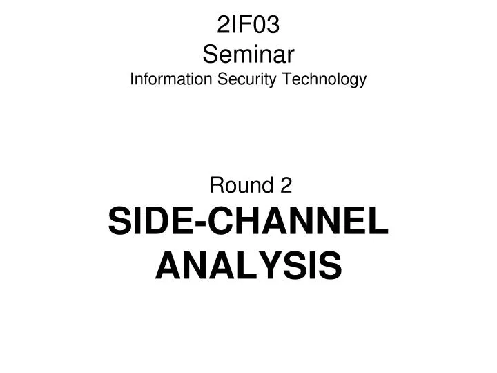 2if03 seminar information security technology round 2 side channel analysis