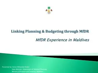 Linking Planning &amp; Budgeting through MfDR MfDR Experience in Maldives