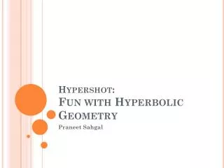 Hypershot : Fun with Hyperbolic Geometry