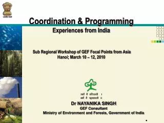 Dr NAYANIKA SINGH GEF Consultant Ministry of Environment and Forests, Government of India