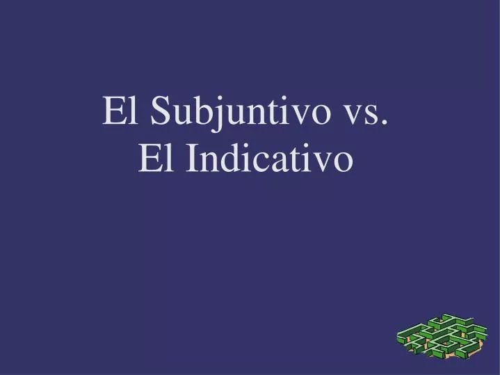 el subjuntivo vs el indicativo