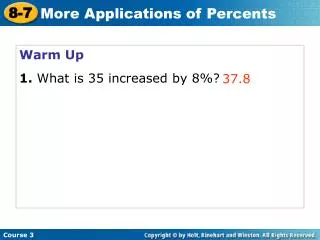 Warm Up 1. What is 35 increased by 8%?