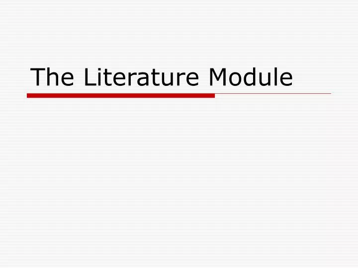 the literature module