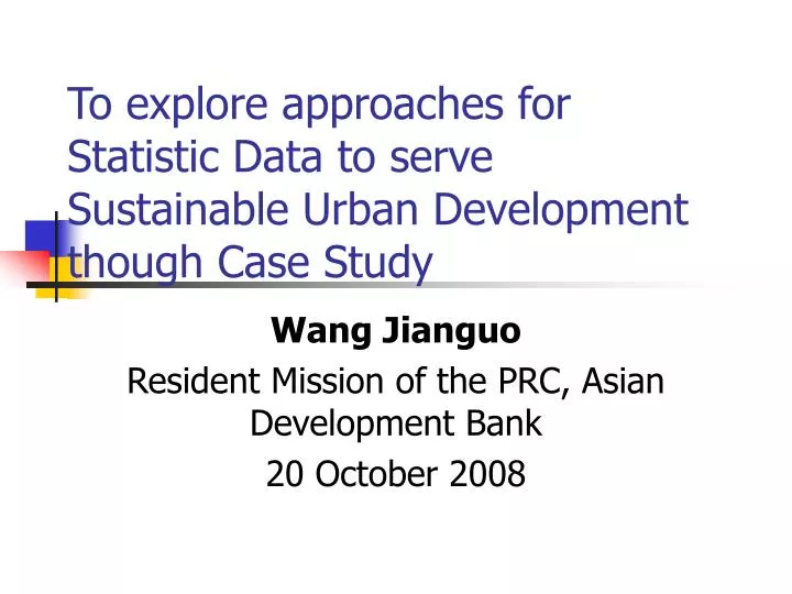 to explore approaches for statistic data to serve sustainable urban development though case study