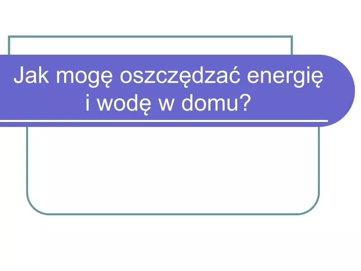 jak mog oszcz dza energi i wod w domu