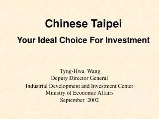 Tyng-Hwa Wang Deputy Director General Industrial Development and Investment Center