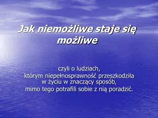 jak niemo liwe staje si mo liwe