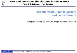 MJO and monsoon Simulations in the ECMWF VarEPS-Monthly System