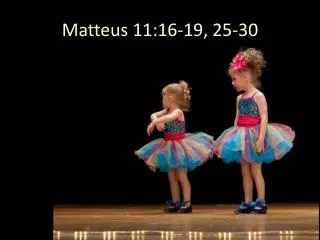 matteus 11 16 19 25 30