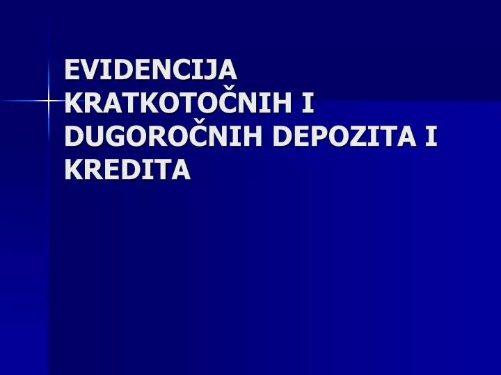 evidencija kratkoto nih i dugoro nih depozita i kredita