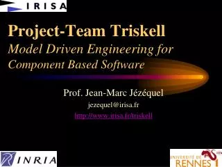 Project-Team Triskell Model Driven Engineering for Component Based Software