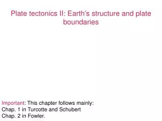 Plate tectonics II: Earth ’ s structure and plate boundaries